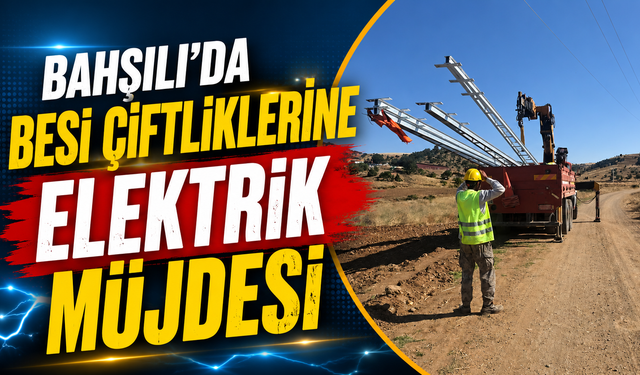 Bahşılı’da Besi Çiftliklerine Elektrik Müjdesi
