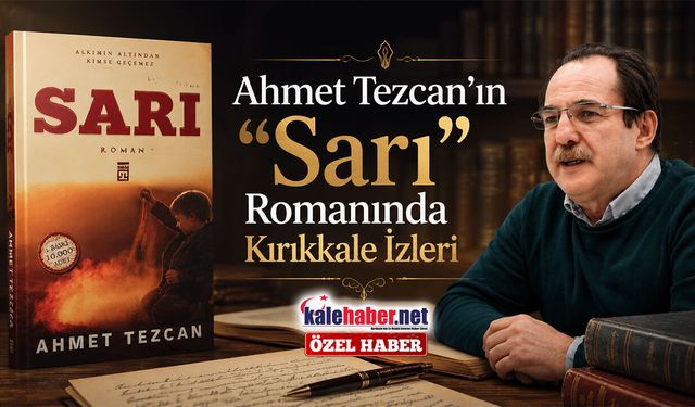 Ahmet Tezcan’ın “Sarı” Romanında Kırıkkale İzleri
