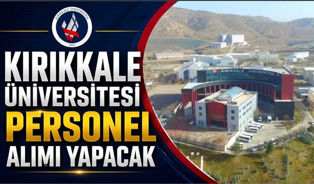 Kırıkkale Üniversitesi Personel Alımı Yapacak