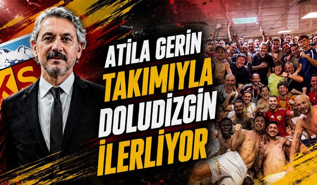 Atila Gerin Takımıyla Doludizgin İlerliyor