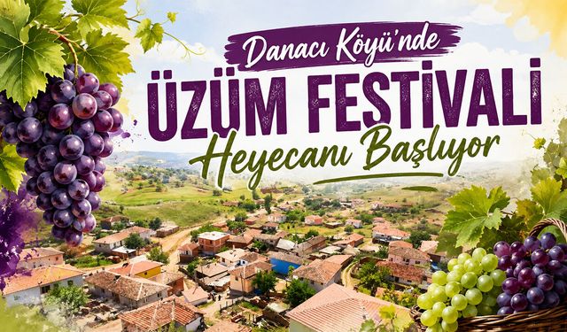 Danacı Köyü’nde Üzüm Festivali Heyecanı Başlıyor