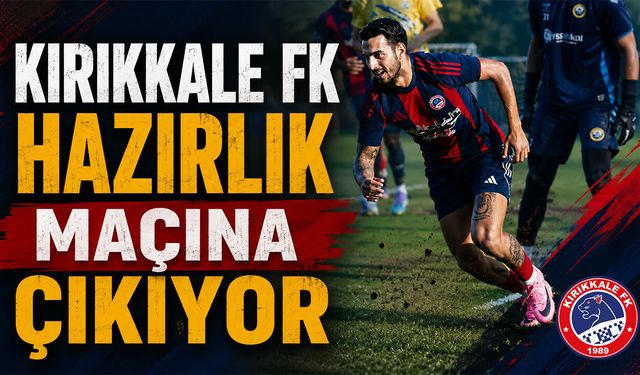 Kırıkkale FK Hazırlık Maçına Çıkıyor