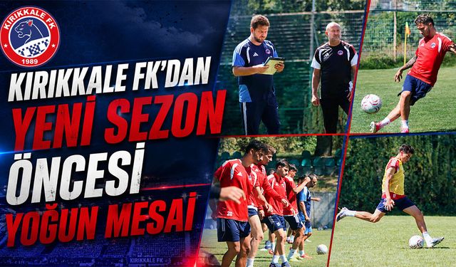 Kırıkkale FK’dan Yeni Sezon Öncesi Yoğun Mesai