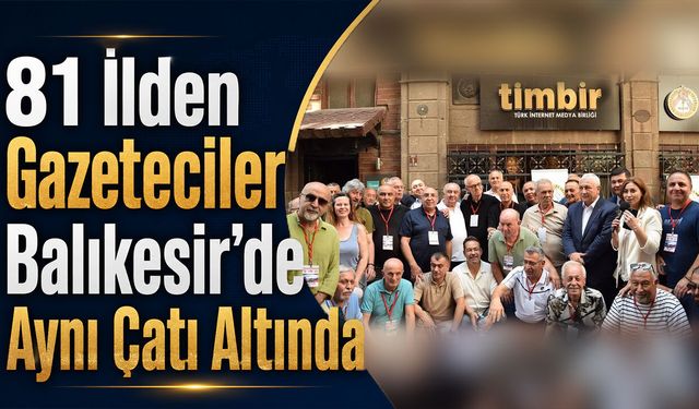 81 İlden Gazeteciler Balıkesir’de Aynı Çatı Altında