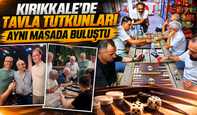 Kırıkkale’de Tavla Tutkunları Aynı Masada Buluştu