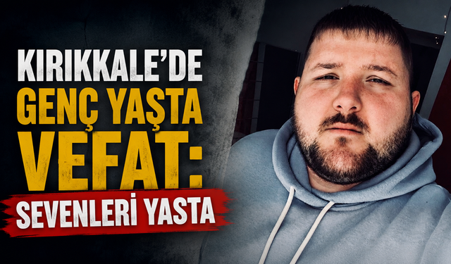 Kırıkkale'de Genç Yaşta Vefat