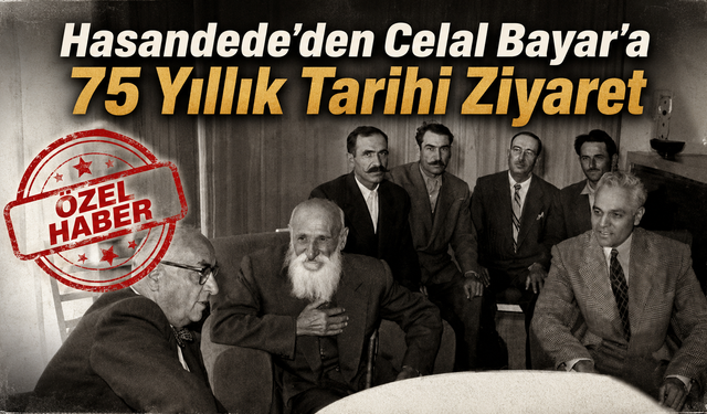 Hasandede’den Celal Bayar’a 75 Yıllık Tarihi Ziyaret