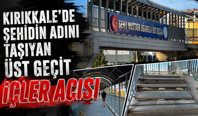Kırıkkale’de Şehidin Adını Taşıyan Üst Geçit İçler Acısı