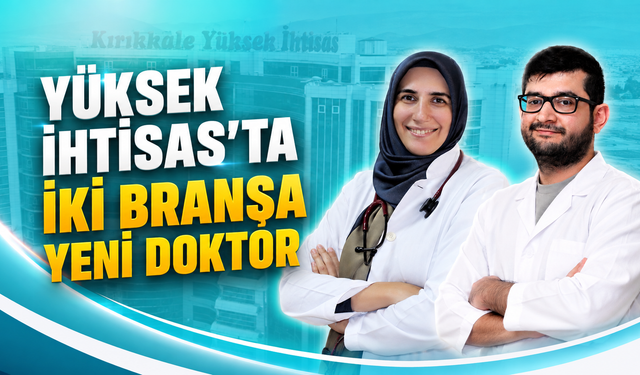 Yüksek İhtisas’ta İki Branşa Yeni Doktor