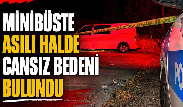 Minibüste Asılı Halde Cansız Bedeni Bulundu
