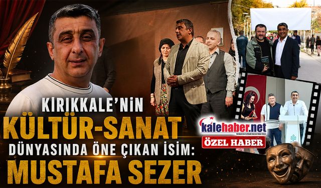 Kırıkkale’nin Kültür-Sanat Dünyasında Öne Çıkan İsim: Mustafa Sezer