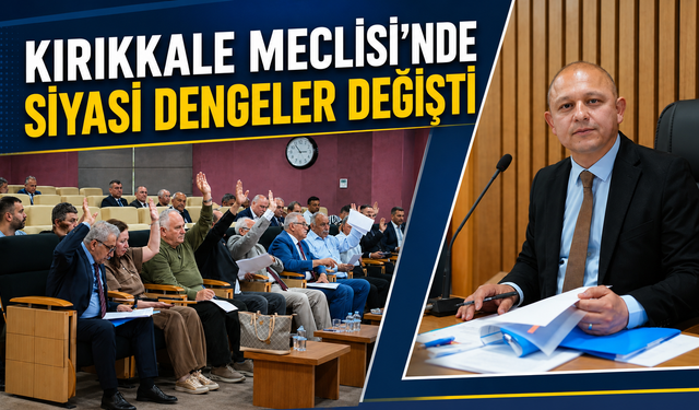 Kırıkkale Meclisi'nde Siyasi Dengeler Değişti