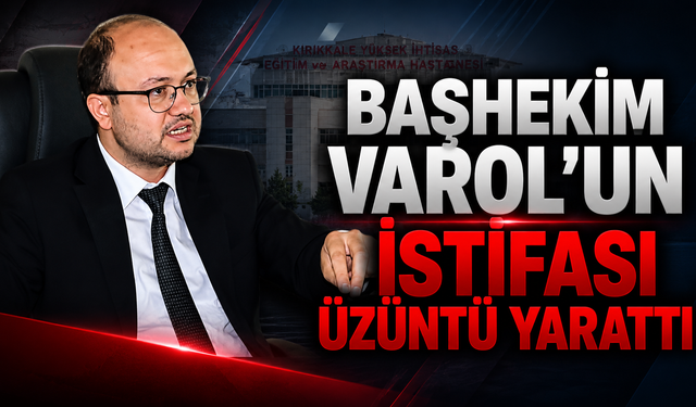 Başhekim Varol’un İstifası Üzüntü Yarattı