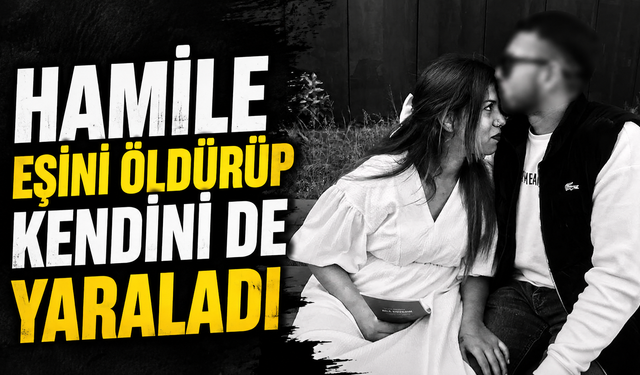 Hamile Eşini Öldürüp Kendini de Yaraladı