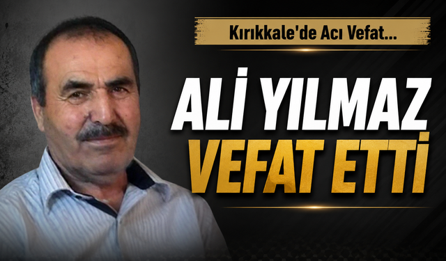 Ali Yılmaz vefat etti