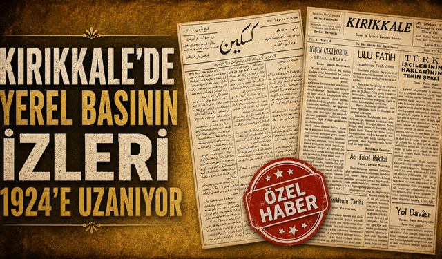 Kırıkkale’de Yerel Basının İzleri 1924’e Uzanıyor