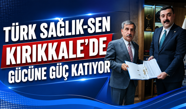 Türk Sağlık-Sen Kırıkkale’de Gücüne Güç Katıyor
