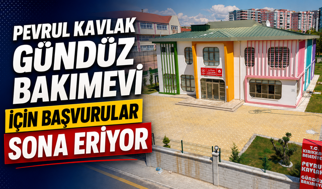 Pevrul Kavlak Gündüz Bakımevi İçin Başvurular Sona Eriyor
