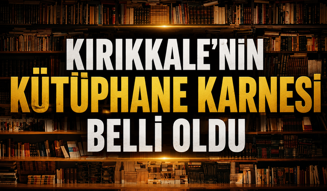 Kırıkkale’nin Kütüphane Karnesi Belli Oldu