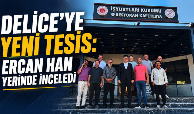 Delice’ye Yeni Tesis: Ercan Han Yerinde İnceledi