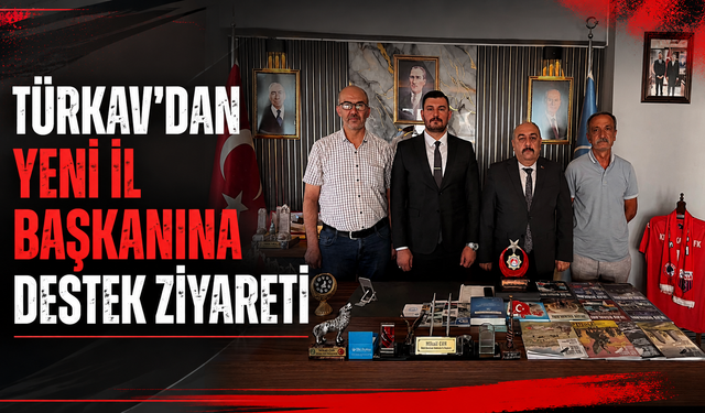 TÜRKAV'dan Yeni İl Başkanına Destek Ziyareti