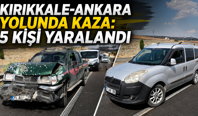 Kırıkkale-Ankara Yolunda Kaza: 5 Kişi Yaralandı