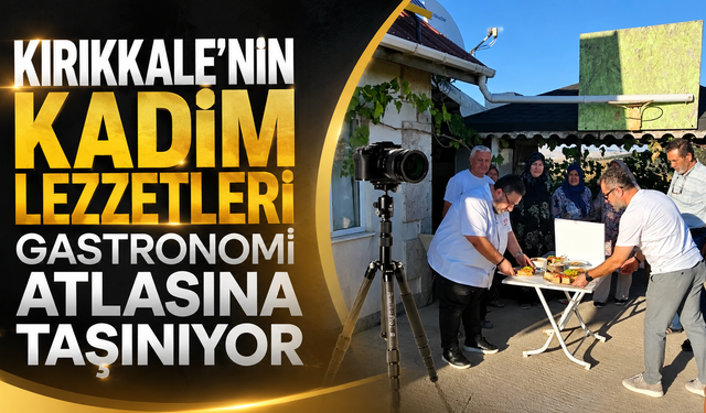 Kırıkkale’nin Kadim Lezzetleri Gastronomi Atlasına Taşınıyor