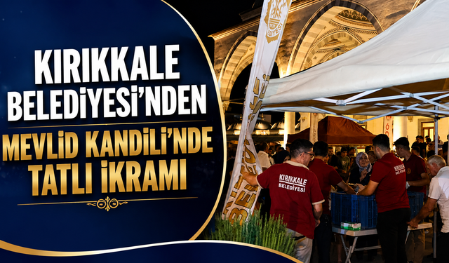 Kırıkkale Belediyesi’nden Mevlid Kandili’nde Tatlı İkramı