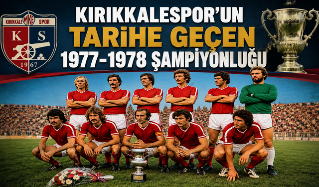 Kırıkkalespor’un Tarihe Geçen 1977-1978 Şampiyonluğu