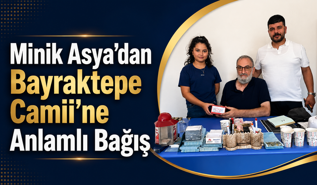 Minik Asya'dan Bayraktepe Camii'ne Anlamlı Bağış