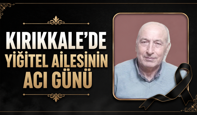 Kırıkkale’de Yiğitel Ailesinin Acı Günü