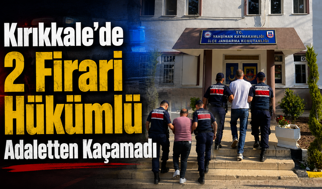 Kırıkkale'de 2 Firari Hükümlü Adaletten Kaçamadı