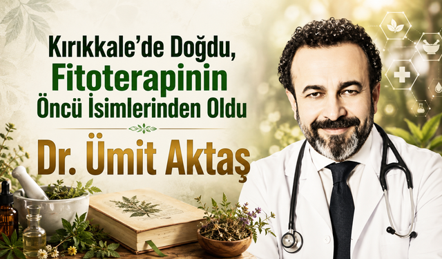 Kırıkkale’de Doğdu, Fitoterapinin Öncü İsimlerinden Oldu