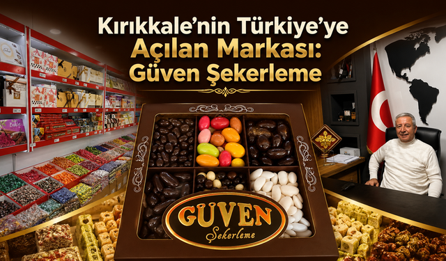 Kırıkkale’nin Türkiye’ye Açılan Markası: Güven Şekerleme