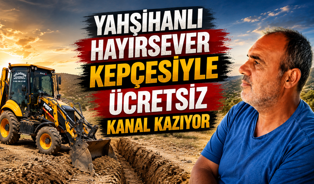 Yahşihanlı Hayırsever Kepçesiyle Ücretsiz Kanal Kazıyor