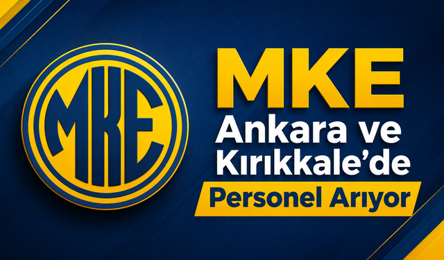 MKE Ankara ve Kırıkkale’de Personel Arıyor