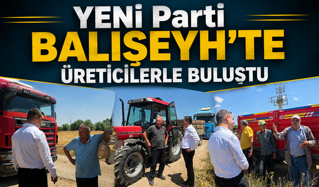 YENİ Parti Balışeyh'te Üreticilerle Buluştu