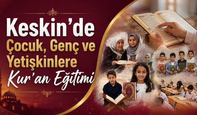 Keskin’de Çocuk, Genç ve Yetişkinlere Kur’an Eğitimi
