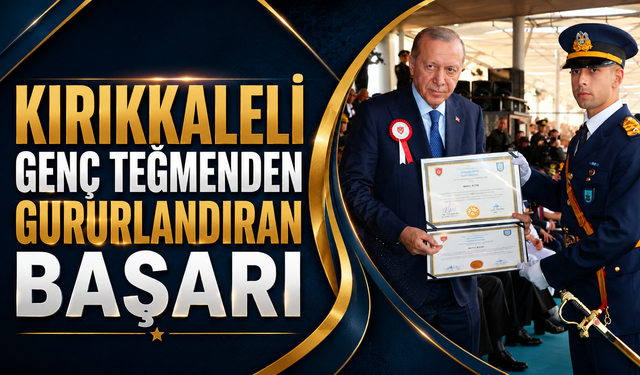 Kırıkkaleli Genç Teğmenden Gururlandıran Başarı