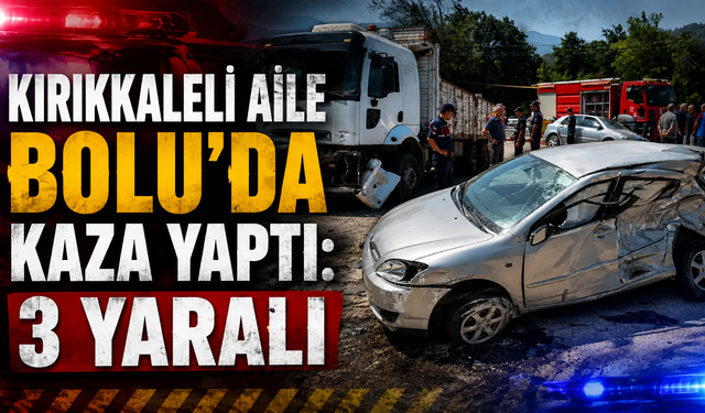 Kırıkkaleli Aile Bolu’da Kaza Yaptı: 3 Yaralı