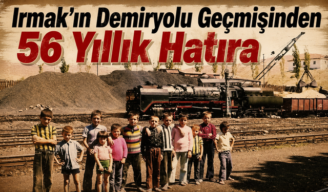 Irmak’ın Demiryolu Geçmişinden 56 Yıllık Hatıra