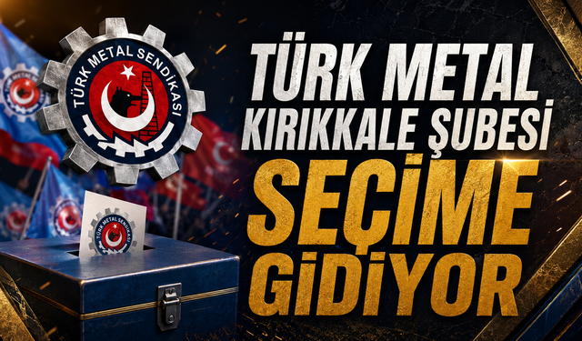 Türk Metal Kırıkkale Şubesi Seçime Gidiyor