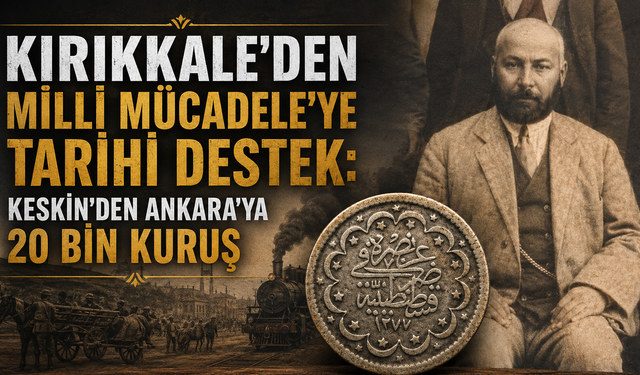 Kırıkkale’den Milli Mücadele’ye Tarihi Destek