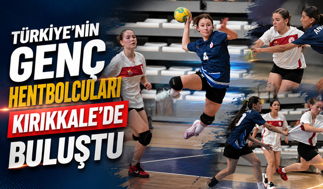 Türkiye’nin Genç Hentbolcuları Kırıkkale’de Buluştu