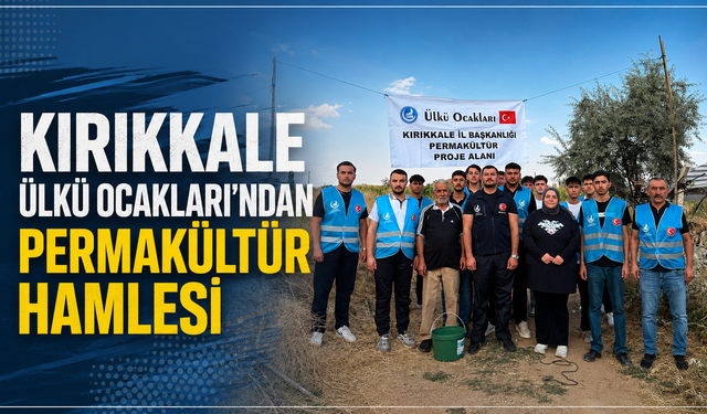 Kırıkkale Ülkü Ocakları’ndan Permakültür Hamlesi