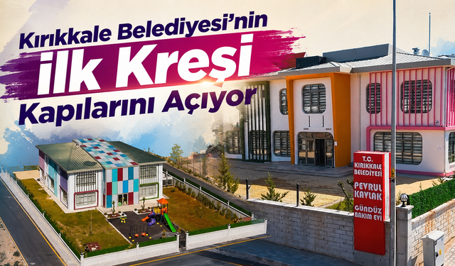 Kırıkkale Belediyesi’nin İlk Kreşi Kapılarını Açıyor