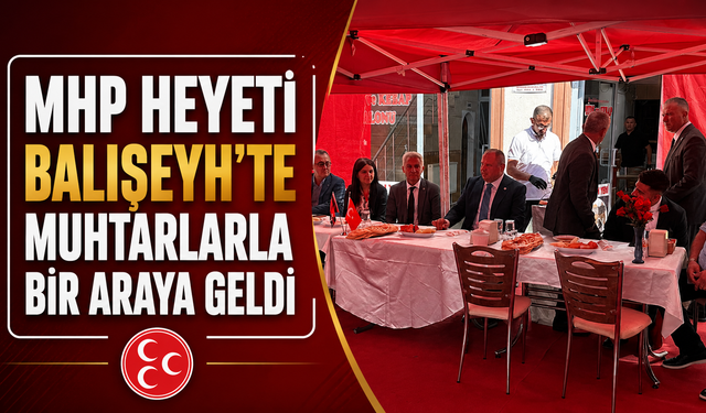 MHP Heyeti Balışeyh’te Muhtarlarla Bir Araya Geldi