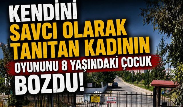 Kendini savcı olarak tanıtan kadının oyununu 8 yaşındaki çocuk bozdu