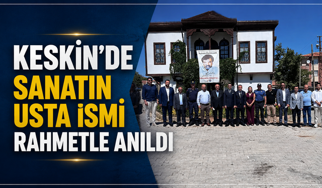 Keskin’de Sanatın Usta İsmi Rahmetle Anıldı