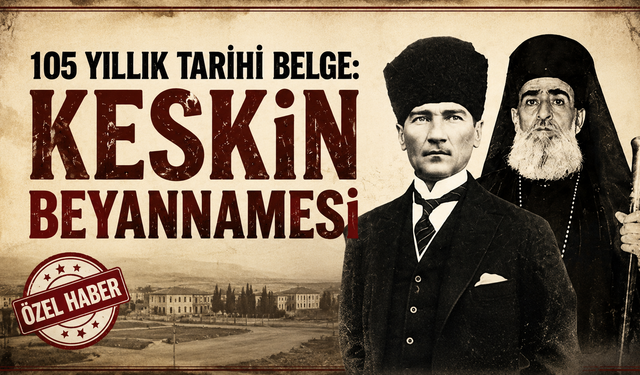 105 Yıllık Tarihi Belge: Keskin Beyannamesi